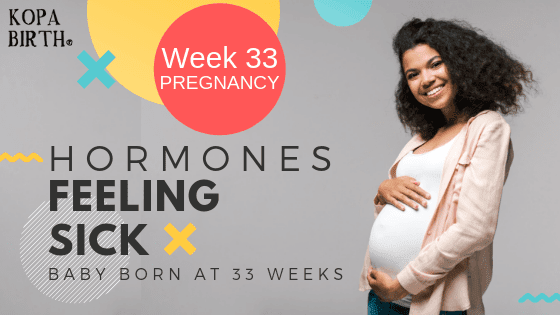 Week 33 Pregnancy - Hormones Feeling Sick and Baby Born at 33 Weeks